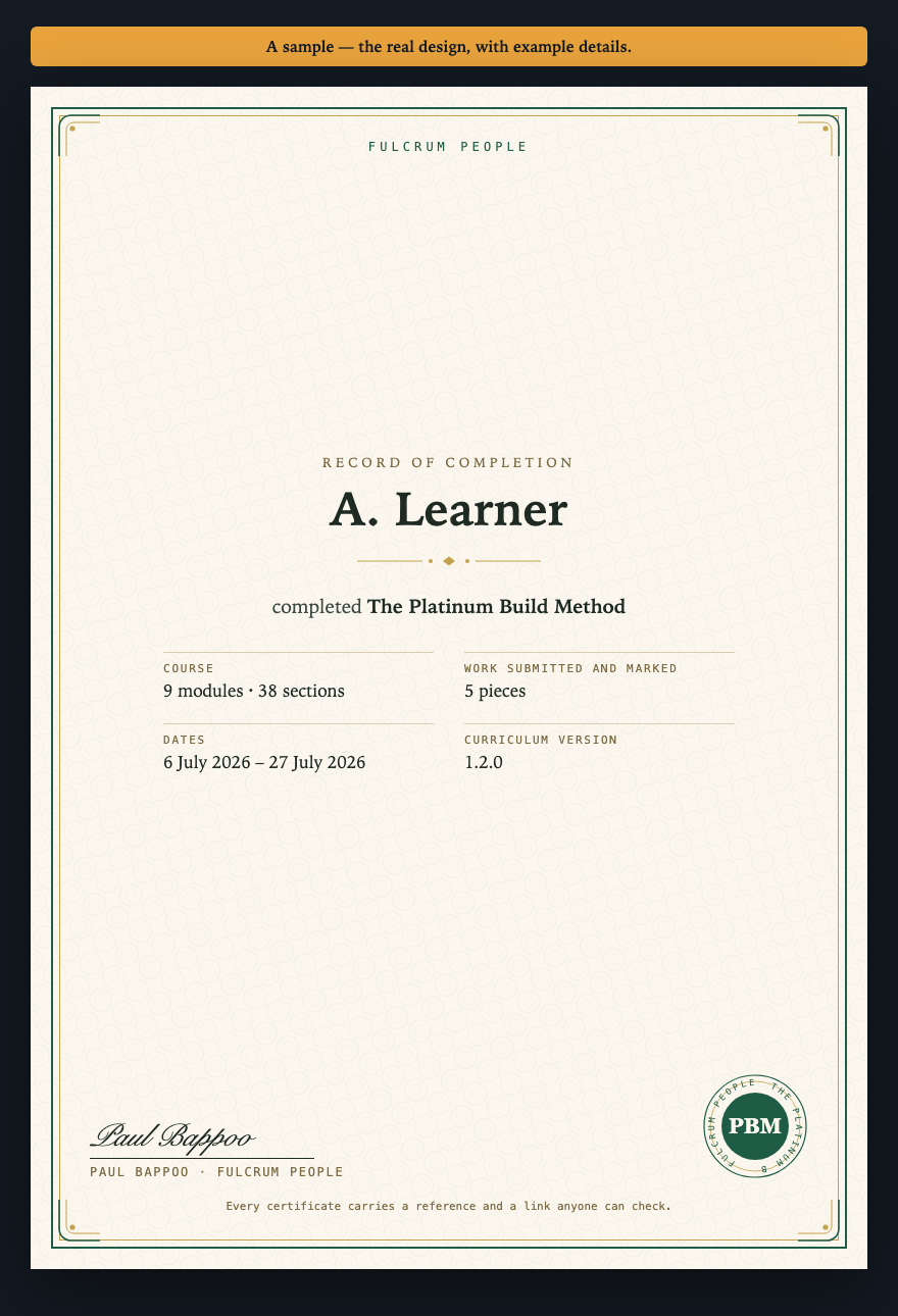 A printed certificate on cream stock with a green and gold border, guilloche pattern, seal and signature. It reads: Record of completion. A. Learner completed The Platinum Build Method. 9 modules, 38 sections, 5 pieces of work submitted and marked, with dates, curriculum version and a verification reference.